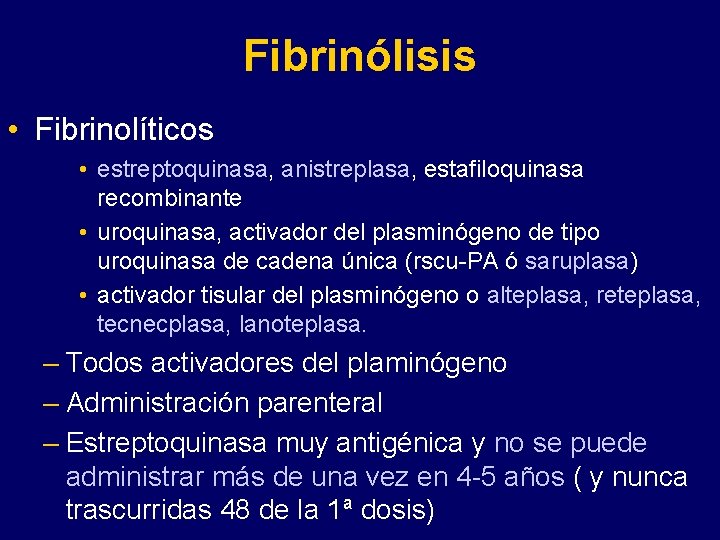 Fibrinólisis • Fibrinolíticos • estreptoquinasa, anistreplasa, estafiloquinasa recombinante • uroquinasa, activador del plasminógeno de