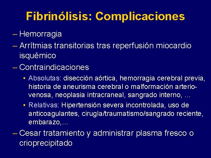 Fibrinólisis: Complicaciones – Hemorragia – Arrítmias transitorias tras reperfusión miocardio isquémico – Contraindicaciones •