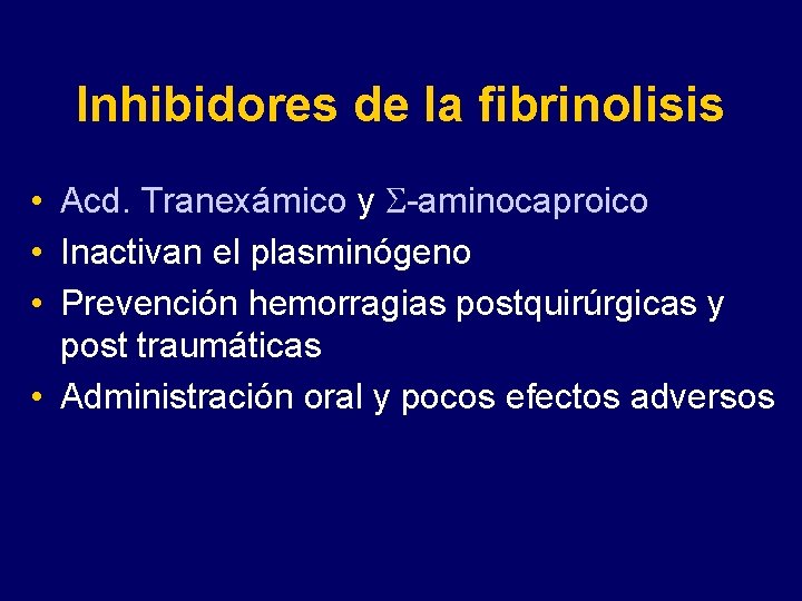 Inhibidores de la fibrinolisis • Acd. Tranexámico y -aminocaproico • Inactivan el plasminógeno •