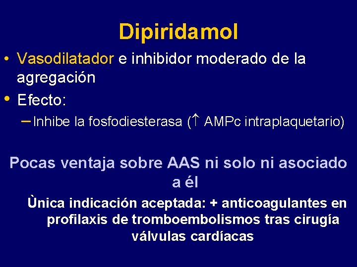 Dipiridamol • Vasodilatador e inhibidor moderado de la agregación • Efecto: – Inhibe la