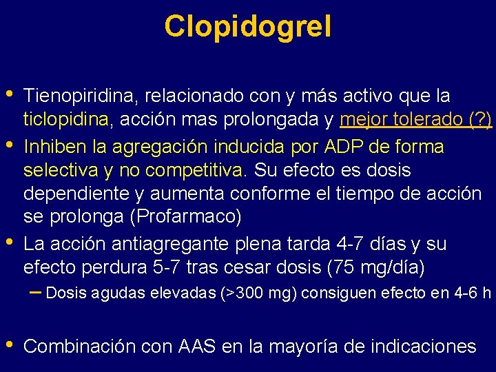 Clopidogrel • • • Tienopiridina, relacionado con y más activo que la ticlopidina, acción