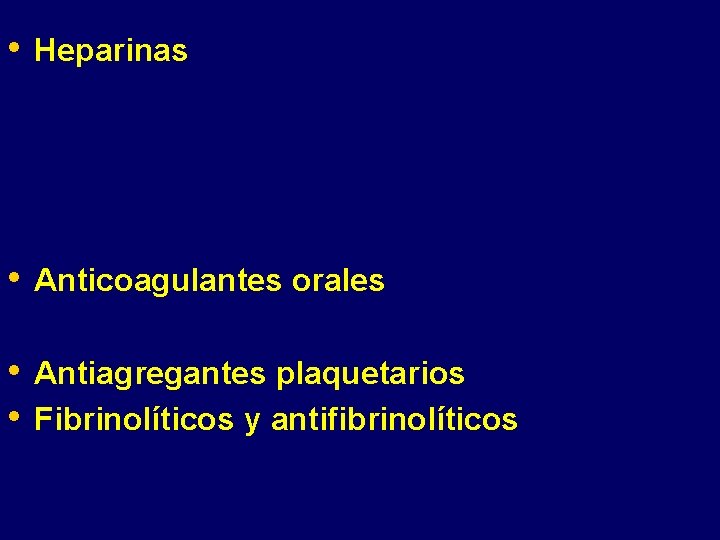  • Heparinas • Anticoagulantes orales • • Antiagregantes plaquetarios Fibrinolíticos y antifibrinolíticos 