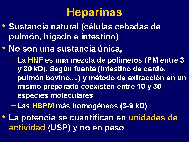 Heparinas • • Sustancia natural (células cebadas de pulmón, hígado e intestino) No son