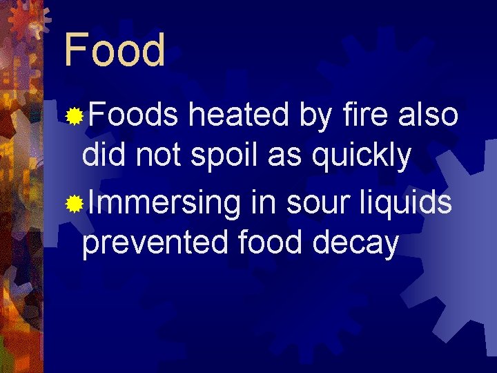 Food ®Foods heated by fire also did not spoil as quickly ®Immersing in sour