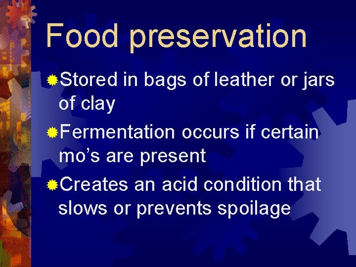 Food preservation ®Stored in bags of leather or jars of clay ®Fermentation occurs if
