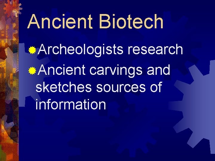 Ancient Biotech ®Archeologists research ®Ancient carvings and sketches sources of information 