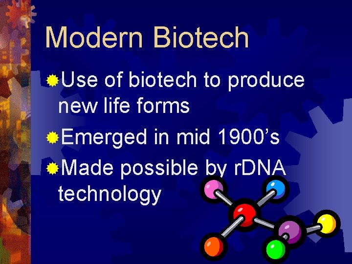 Modern Biotech ®Use of biotech to produce new life forms ®Emerged in mid 1900’s