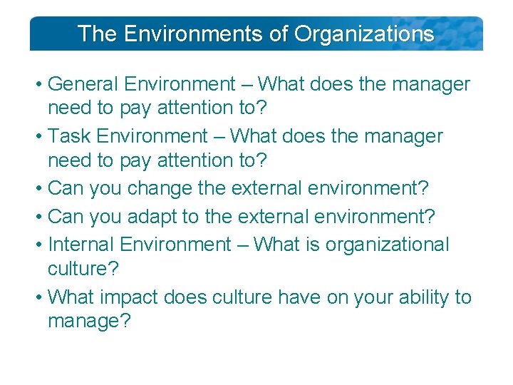 The Environments of Organizations • General Environment – What does the manager need to