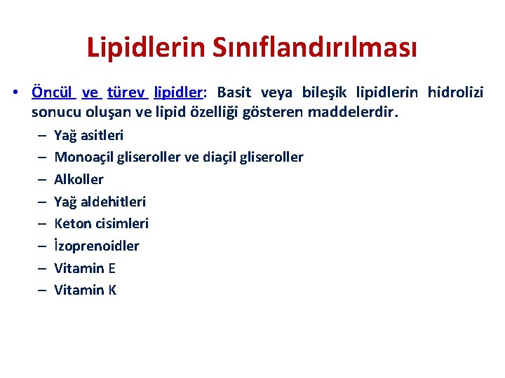 Lipidlerin Sınıflandırılması • Öncül ve türev lipidler: Basit veya bileşik lipidlerin hidrolizi sonucu oluşan