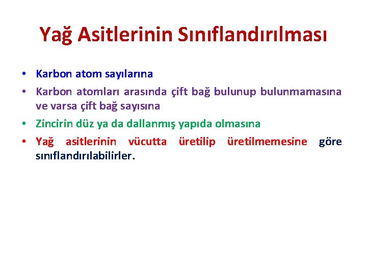 Yağ Asitlerinin Sınıflandırılması • Karbon atom sayılarına • Karbon atomları arasında çift bağ bulunup