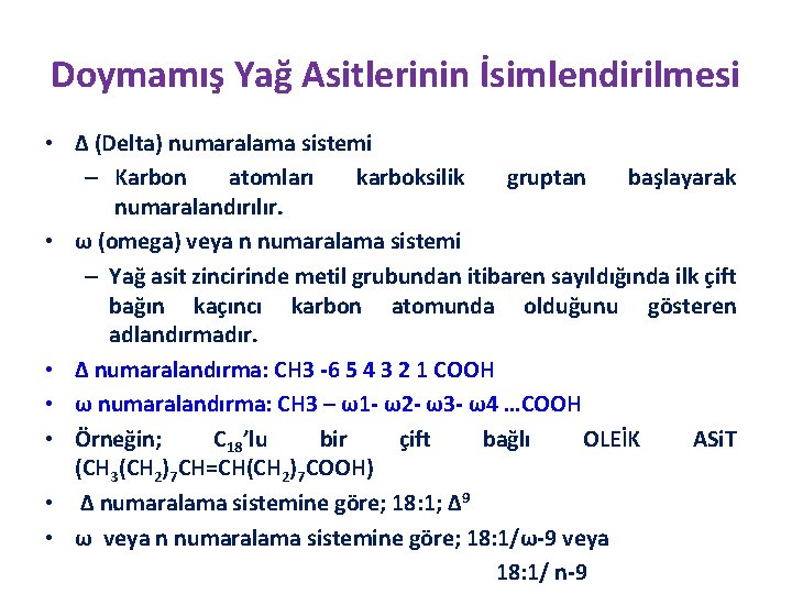 Doymamış Yağ Asitlerinin İsimlendirilmesi • Δ (Delta) numaralama sistemi – Karbon atomları karboksilik gruptan