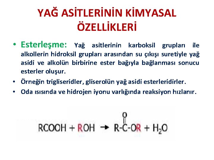 YAĞ ASİTLERİNİN KİMYASAL ÖZELLİKLERİ • Esterleşme: Yağ asitlerinin karboksil grupları ile alkollerin hidroksil grupları