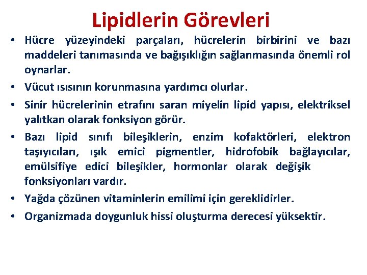 Lipidlerin Görevleri • Hücre yüzeyindeki parçaları, hücrelerin birbirini ve bazı maddeleri tanımasında ve bağışıklığın