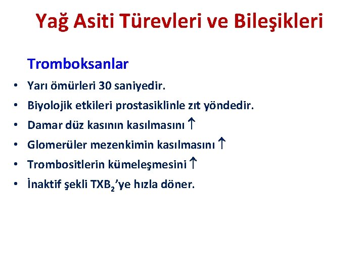 Yağ Asiti Türevleri ve Bileşikleri Tromboksanlar • Yarı ömürleri 30 saniyedir. • Biyolojik etkileri