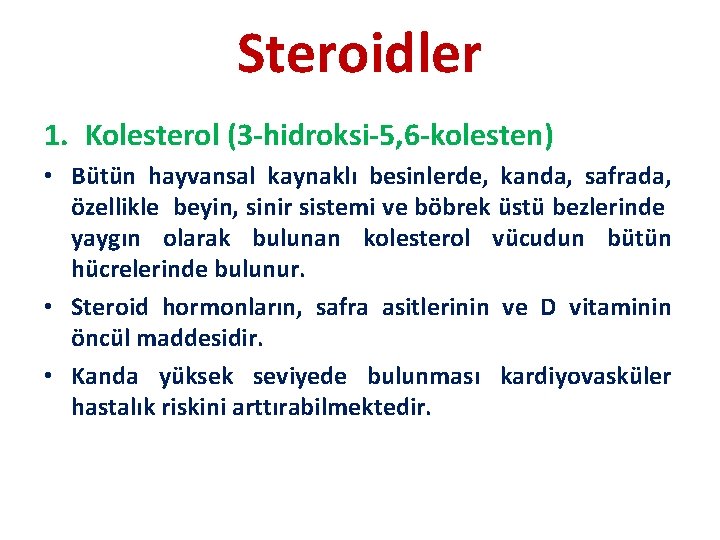 Steroidler 1. Kolesterol (3 -hidroksi-5, 6 -kolesten) • Bütün hayvansal kaynaklı besinlerde, kanda, safrada,