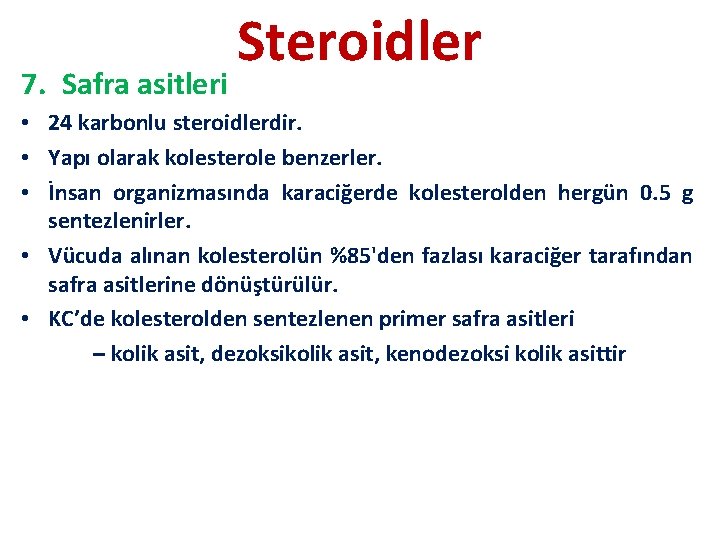 7. Safra asitleri Steroidler • 24 karbonlu steroidlerdir. • Yapı olarak kolesterole benzerler. •