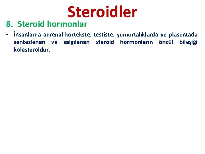 Steroidler 8. Steroid hormonlar • İnsanlarda adrenal kortekste, testiste, yumurtalıklarda ve plasentada sentezlenen ve