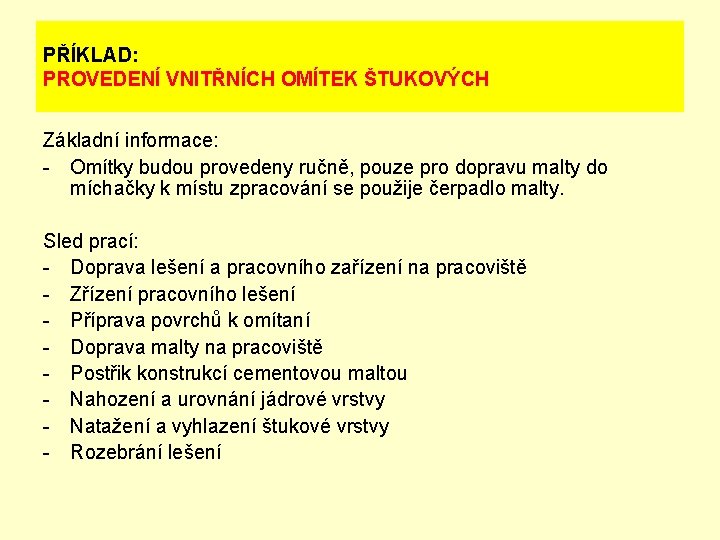 PŘÍKLAD: PROVEDENÍ VNITŘNÍCH OMÍTEK ŠTUKOVÝCH Základní informace: - Omítky budou provedeny ručně, pouze pro