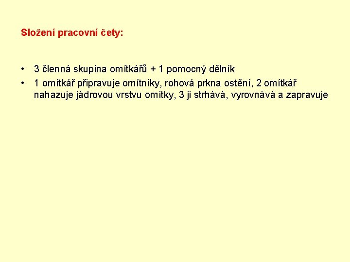 Složení pracovní čety: • 3 členná skupina omítkářů + 1 pomocný dělník • 1