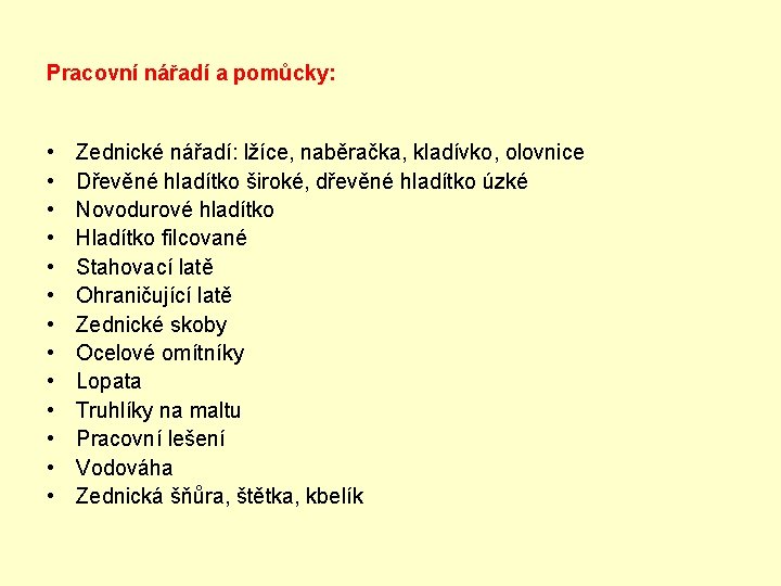 Pracovní nářadí a pomůcky: • • • • Zednické nářadí: lžíce, naběračka, kladívko, olovnice