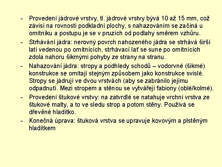 - Provedení jádrové vrstvy, tl. jádrové vrstvy bývá 10 až 15 mm, což závisí