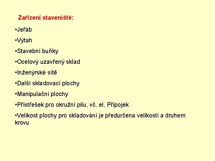 Zařízení staveniště: • Jeřáb • Výtah • Stavební buňky • Ocelový uzavřený sklad •