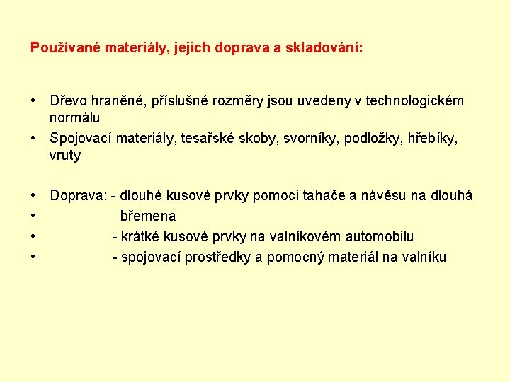 Používané materiály, jejich doprava a skladování: • Dřevo hraněné, příslušné rozměry jsou uvedeny v