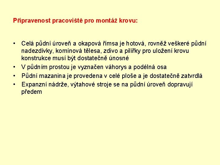 Připravenost pracoviště pro montáž krovu: • Celá půdní úroveň a okapová římsa je hotová,