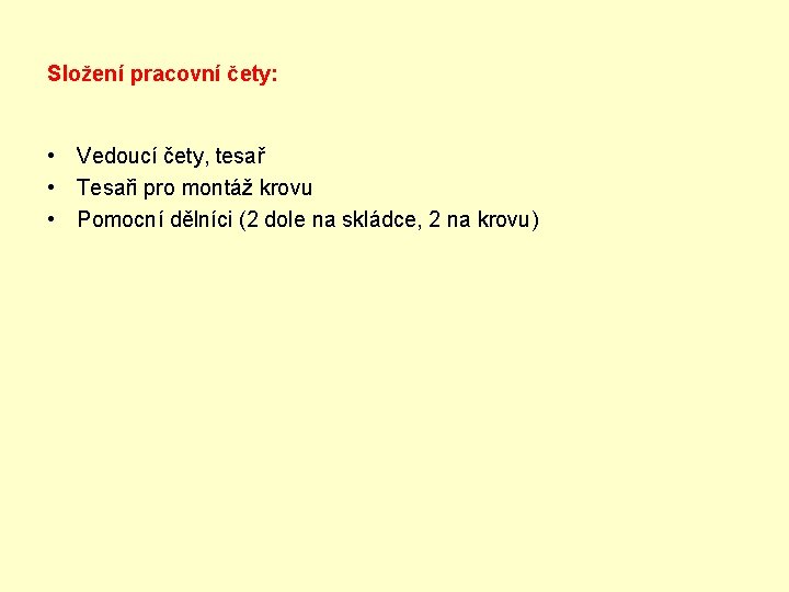 Složení pracovní čety: • Vedoucí čety, tesař • Tesaři pro montáž krovu • Pomocní