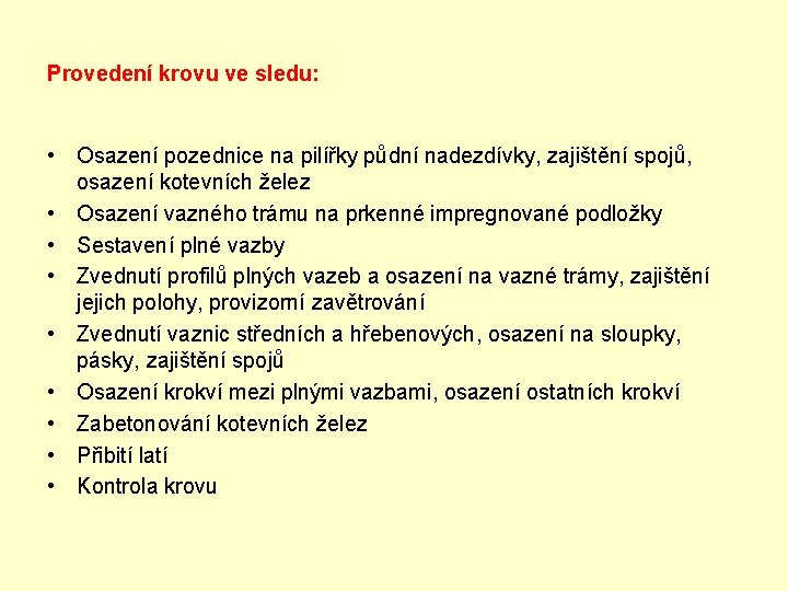 Provedení krovu ve sledu: • Osazení pozednice na pilířky půdní nadezdívky, zajištění spojů, osazení