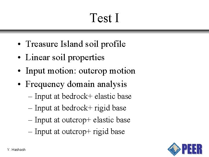 Test I • • Treasure Island soil profile Linear soil properties Input motion: outcrop