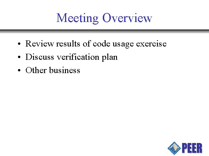 Meeting Overview • Review results of code usage exercise • Discuss verification plan •