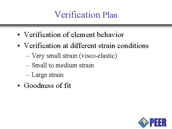 Verification Plan • Verification of element behavior • Verification at different strain conditions –