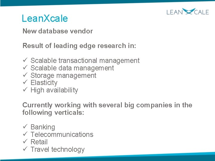Lean. Xcale New database vendor Result of leading edge research in: ü ü ü