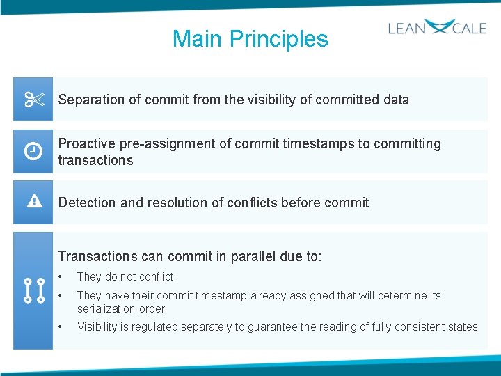 Main Principles Separation of commit from the visibility of committed data Proactive pre-assignment of