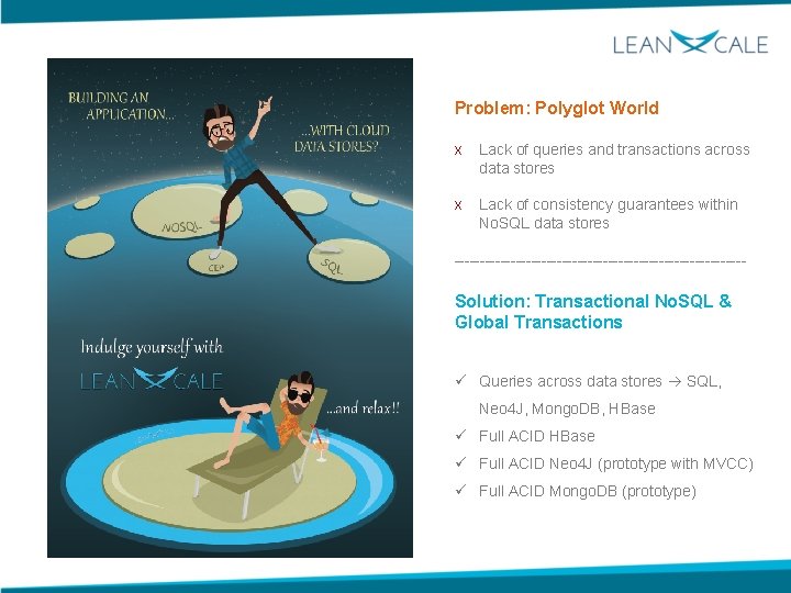 Problem: Polyglot World x Lack of queries and transactions across data stores x Lack