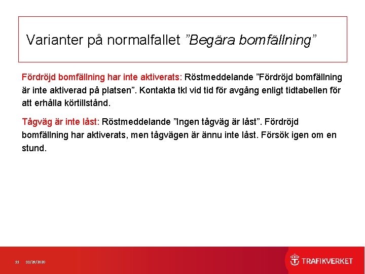 Varianter på normalfallet ”Begära bomfällning” Fördröjd bomfällning har inte aktiverats: Röstmeddelande ”Fördröjd bomfällning är