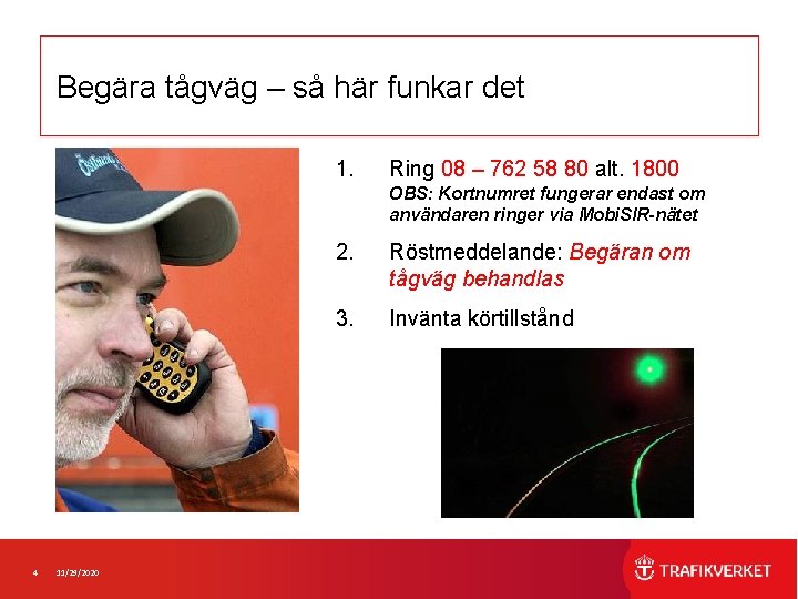 Begära tågväg – så här funkar det 1. Ring 08 – 762 58 80