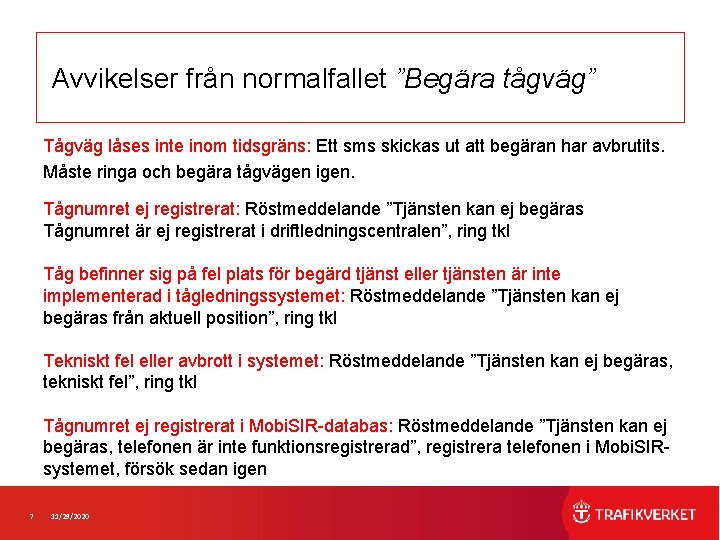 Avvikelser från normalfallet ”Begära tågväg” Tågväg låses inte inom tidsgräns: Ett sms skickas ut