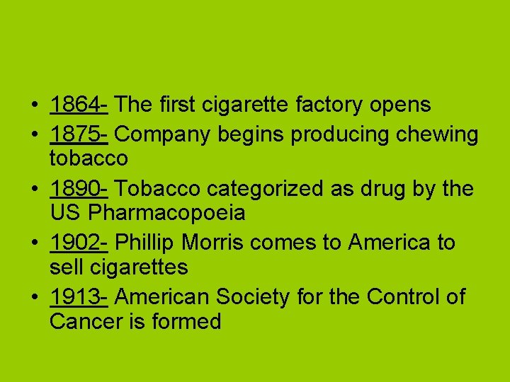  • 1864 - The first cigarette factory opens • 1875 - Company begins