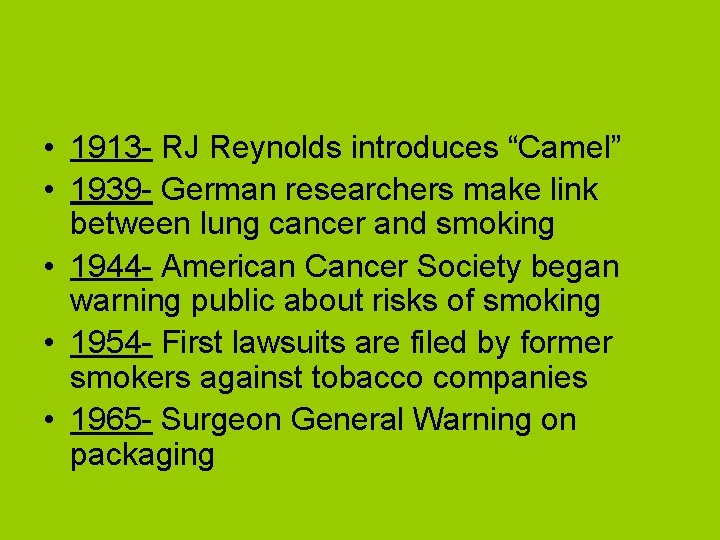  • 1913 - RJ Reynolds introduces “Camel” • 1939 - German researchers make