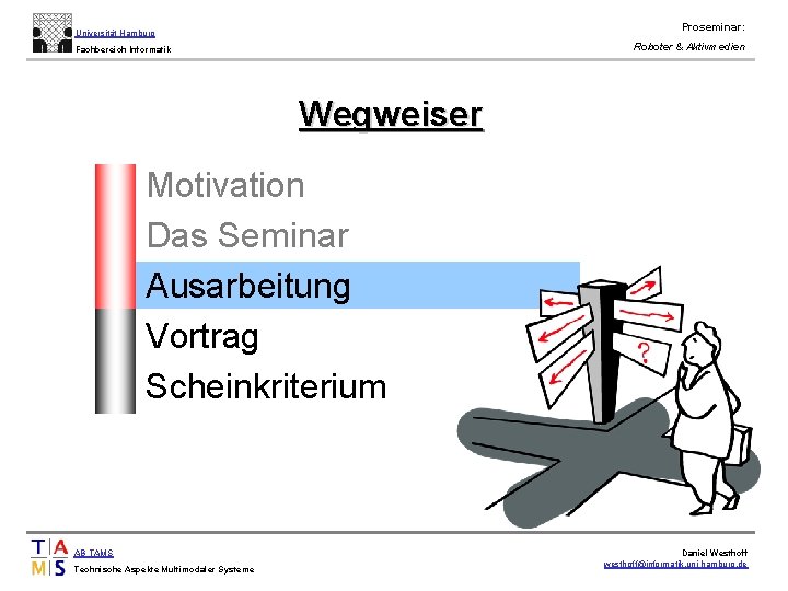 Proseminar: Universität Hamburg Roboter & Aktivmedien Fachbereich Informatik Wegweiser • • • Motivation Das