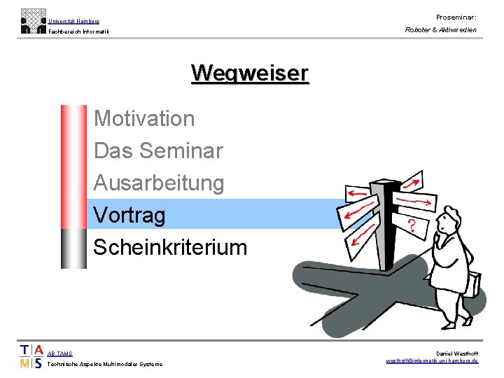 Proseminar: Universität Hamburg Roboter & Aktivmedien Fachbereich Informatik Wegweiser • • • Motivation Das