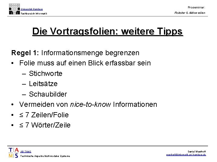 Proseminar: Universität Hamburg Fachbereich Informatik Roboter & Aktivmedien Die Vortragsfolien: weitere Tipps Regel 1: