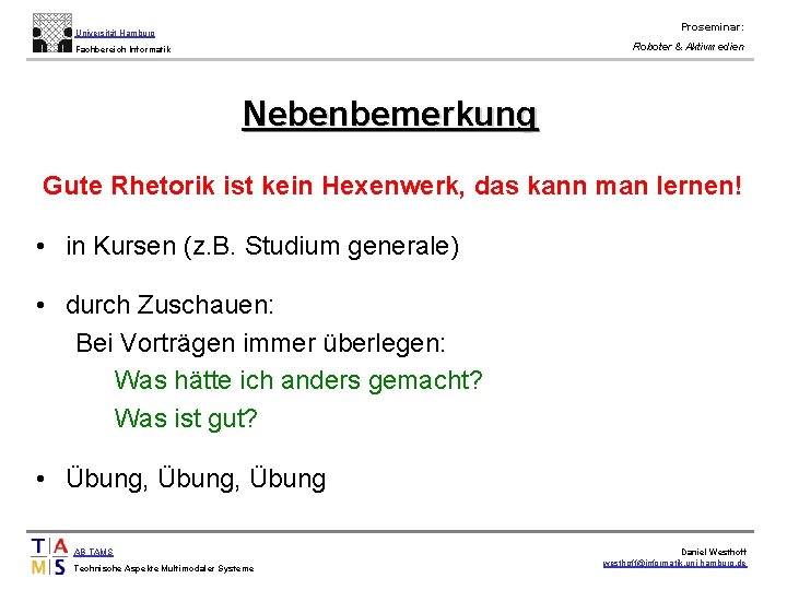 Proseminar: Universität Hamburg Roboter & Aktivmedien Fachbereich Informatik Nebenbemerkung Gute Rhetorik ist kein Hexenwerk,