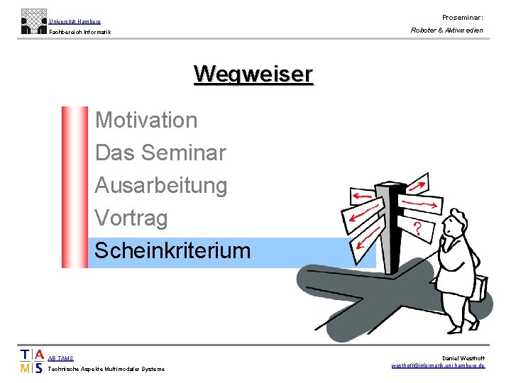 Proseminar: Universität Hamburg Roboter & Aktivmedien Fachbereich Informatik Wegweiser • • • Motivation Das