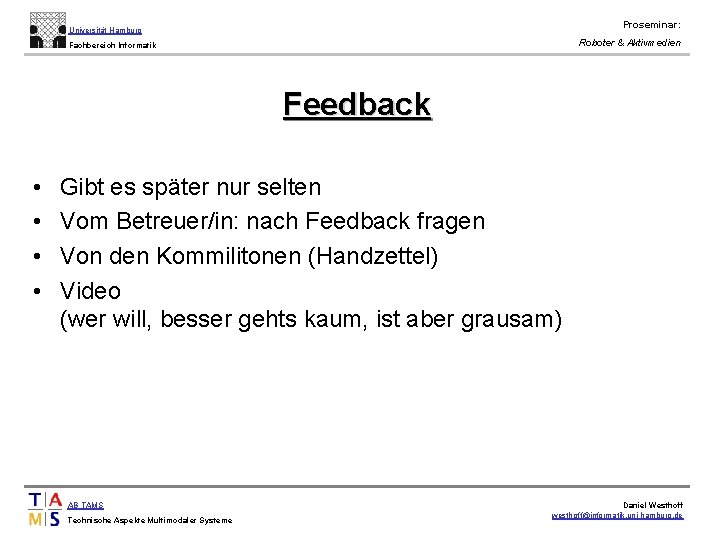 Proseminar: Universität Hamburg Roboter & Aktivmedien Fachbereich Informatik Feedback • • Gibt es später