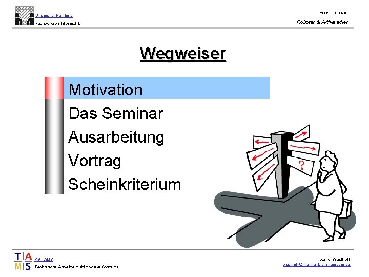 Proseminar: Universität Hamburg Roboter & Aktivmedien Fachbereich Informatik Wegweiser • • • Motivation Das