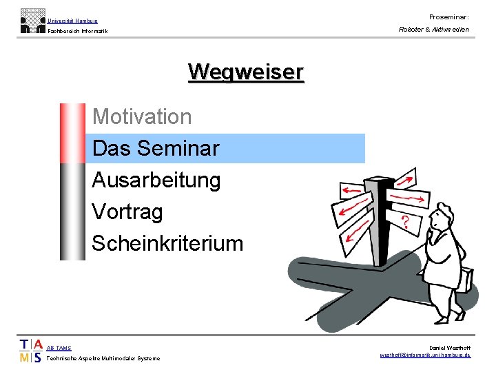 Proseminar: Universität Hamburg Roboter & Aktivmedien Fachbereich Informatik Wegweiser • • • Motivation Das