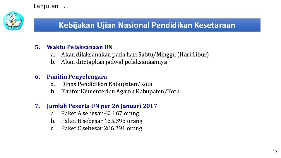 Lanjutan. . . Kebijakan Ujian Nasional Pendidikan Kesetaraan 5. Waktu Pelaksanaan UN a. Akan